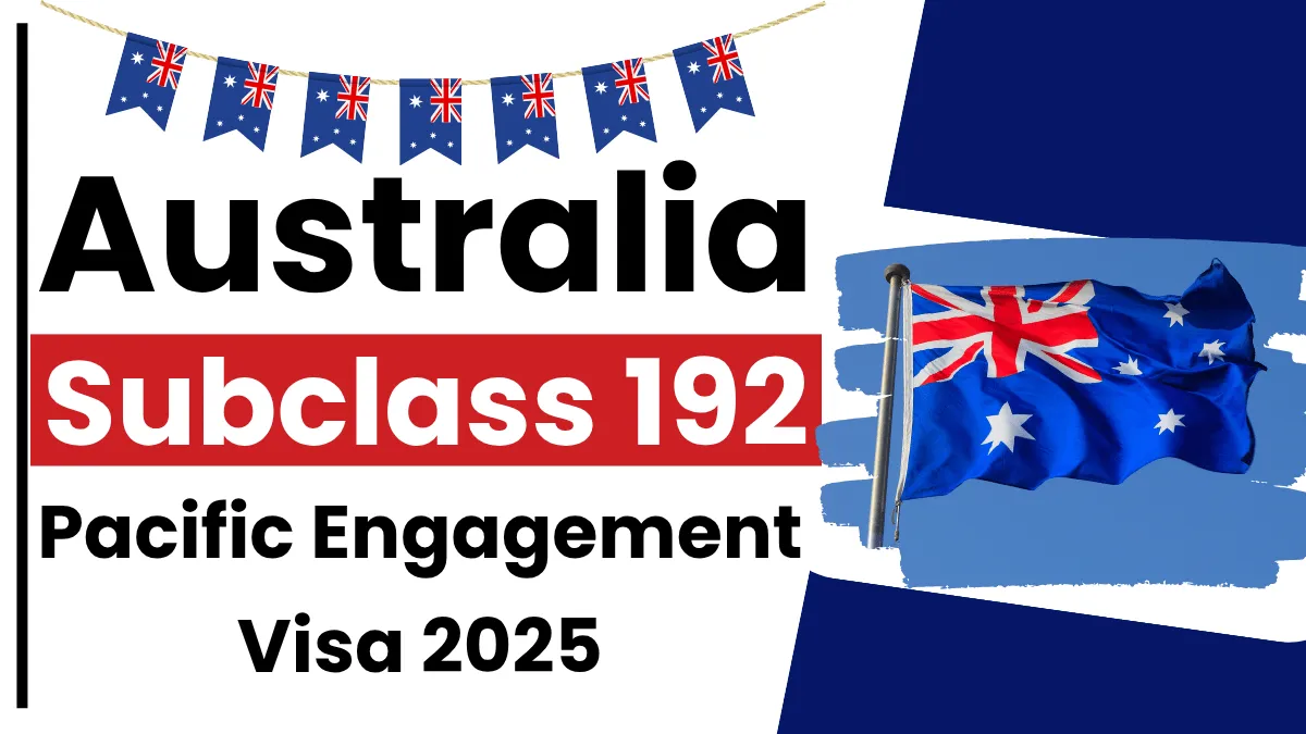 Australia Subclass 192 Pacific Engagement Visa 2025: Every Thing You Need to Know