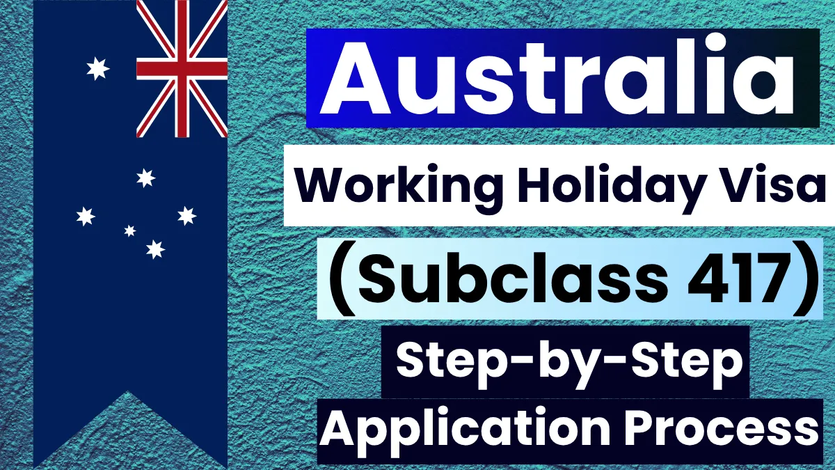 Australia Working Holiday visa (Subclass 417) June 2025: Step-by-Step Application Process